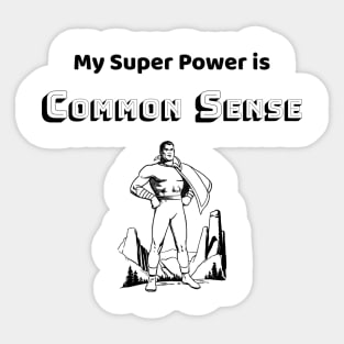 Common Sense is my Super Power - #3 Sticker